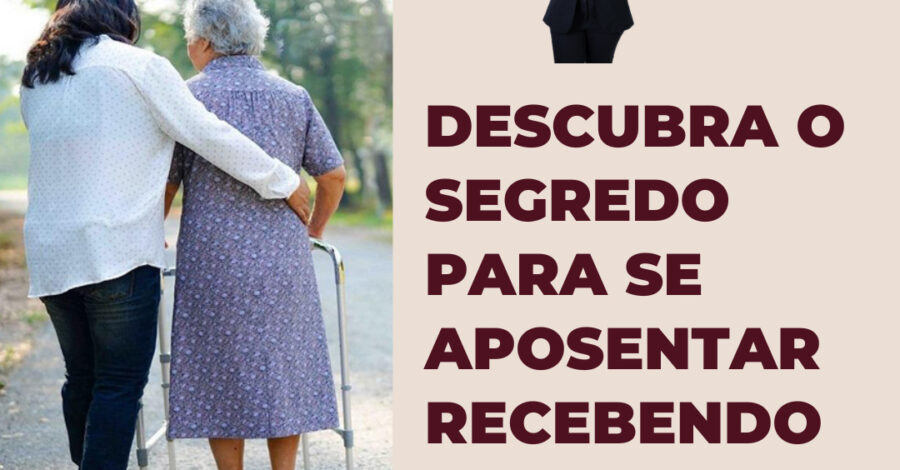 DESCUBRA O SEGREDO PARA SE APOSENTAR RECEBENDO O LOAS
